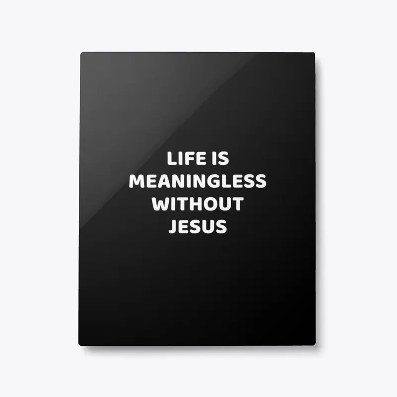 Life is meaningless without Jesus 