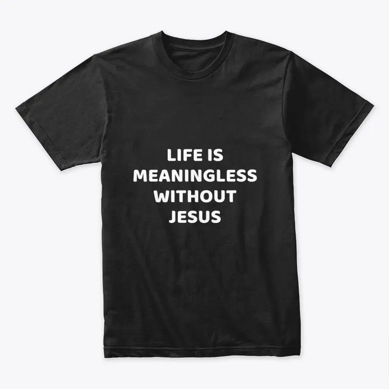 Life is meaningless without Jesus 