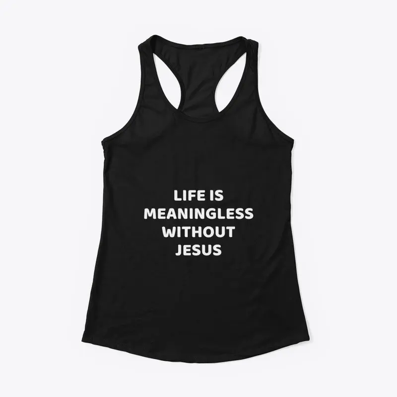 Life is meaningless without Jesus 